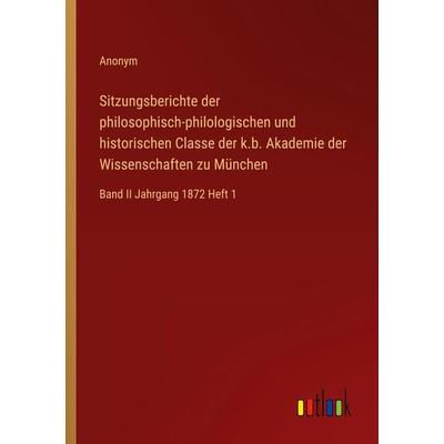 Sitzungsberichte der philosophisch-philologischen und historischen Classe der k.b. Akademie der Wissenschaften zu München, Taschenbuch von Anonym,