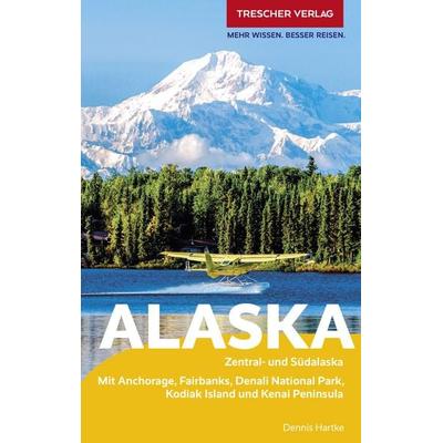 TRESCHER Reiseführer Alaska, Taschenbuch von Dennis Hartke, Trescher, 978-3-89794-517-3