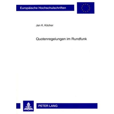 Quotenregelungen im Rundfunk, Taschenbuch von Jan K. Köcher, Peter Lang GmbH, Internationaler Verlag der Wissenschaften, 978-3-631-57698-4