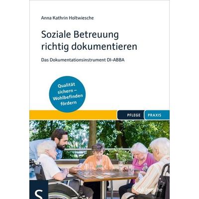 Soziale Betreuung richtig dokumentieren, Taschenbuch von Anna Kathrin Holtwiesche, Schlütersche Verlag, 978-3-89993-960-6