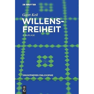 Willensfreiheit, Taschenbuch von Geert Keil, De Gruyter, 978-3-11-027947-4