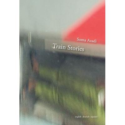 Train Stories, Gebundene Ausgabe von Soma Azadi, BoD – Books on Demand, 978-3-695-17713-4