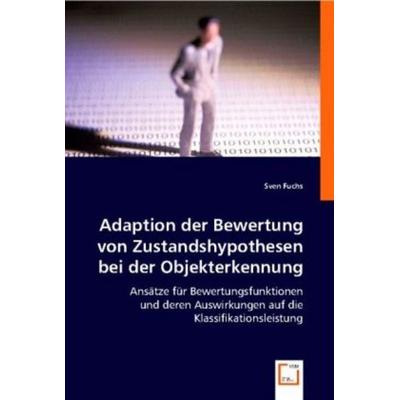 Fuchs, S: Adaption der Bewertung von Zustandshypothesen bei, Taschenbuch von Sven Fuchs, VDM, 978-3-639-00962-0
