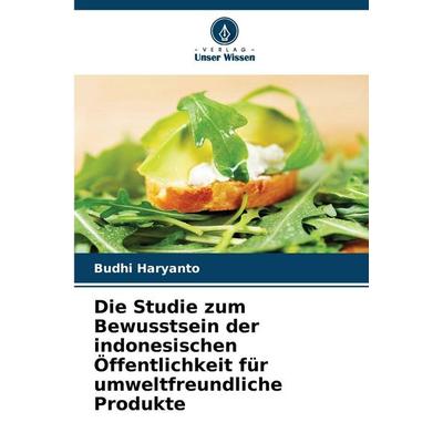 Die Studie zum Bewusstsein der indonesischen Öffentlichkeit für umweltfreundliche Produkte, Taschenbuch von Budhi Haryanto, Verlag Unser Wissen,