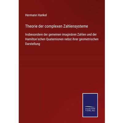 Theorie der complexen Zahlensysteme, Gebundene Ausgabe von Hermann Hankel, BoD - Books on Demand, 978-3-7525-3921-9