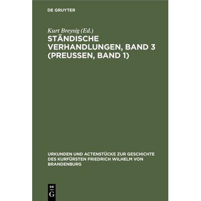 Ständische Verhandlungen, Band 3 (Preußen, Band 1), Gebundene Ausgabe von , De Gruyter, 978-3-11-111019-6