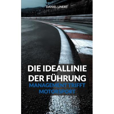 Die Ideallinie der Führung, Taschenbuch von Daniel Linert, BoD – Books on Demand, 978-3-695-19351-6