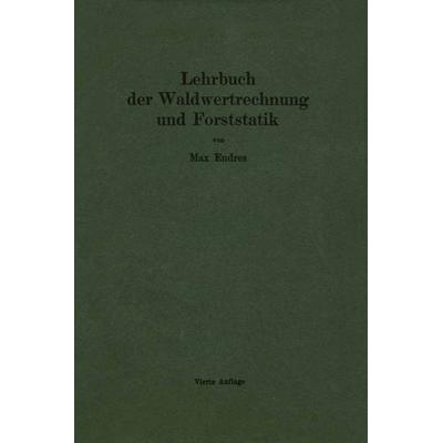 Lehrbuch der Waldwertrechnung und Forststatik, Taschenbuch von Max Endres, Springer Berlin, 978-3-642-89651-4