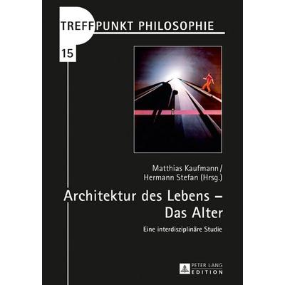 Architektur des Lebens – Das Alter, Gebundene Ausgabe von , Peter Lang GmbH, Internationaler Verlag der Wissenschaften, 978-3-631-72736-2