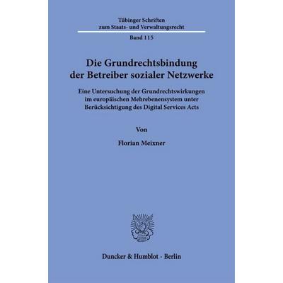 Die Grundrechtsbindung der Betreiber sozialer Netzwerke, Taschenbuch von Florian Meixner, Duncker & Humblot, 978-3-428-19714-9