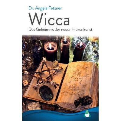 Wicca - Das Geheimnis der neuen Hexenkunst, Taschenbuch von Angela Fetzner, BoD – Books on Demand, 978-3-7526-4702-0