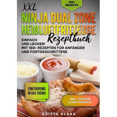 XXL Ninja Dual Zone Heißluftfritteuse Rezeptbuch, Taschenbuch von Britta Klaas, Tredition, 978-3-384-34603-2