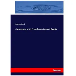 Conscience, with Preludes on Current Events, Fachbücher von Joseph Cook