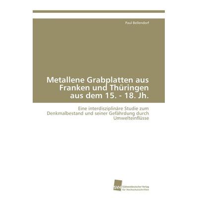 Metallene Grabplatten aus Franken und Thüringen aus dem 15. - 18. Jh., Taschenbuch von Paul Bellendorf, Südwestdeutscher Verlag für