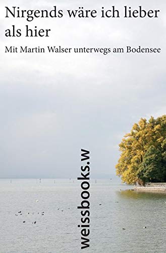 Martin Walser - Nirgends wäre ich lieber als hier: Mit Martin Walser unterwegs am Bodensee. Herausgegeben von Lorenz L. Göser und Elmar L. Kuhn. Herausgegeben von Lorenz L. Göser und Elmar L. Kuhn - Preis vom 04.10.2026 03:51:26 h