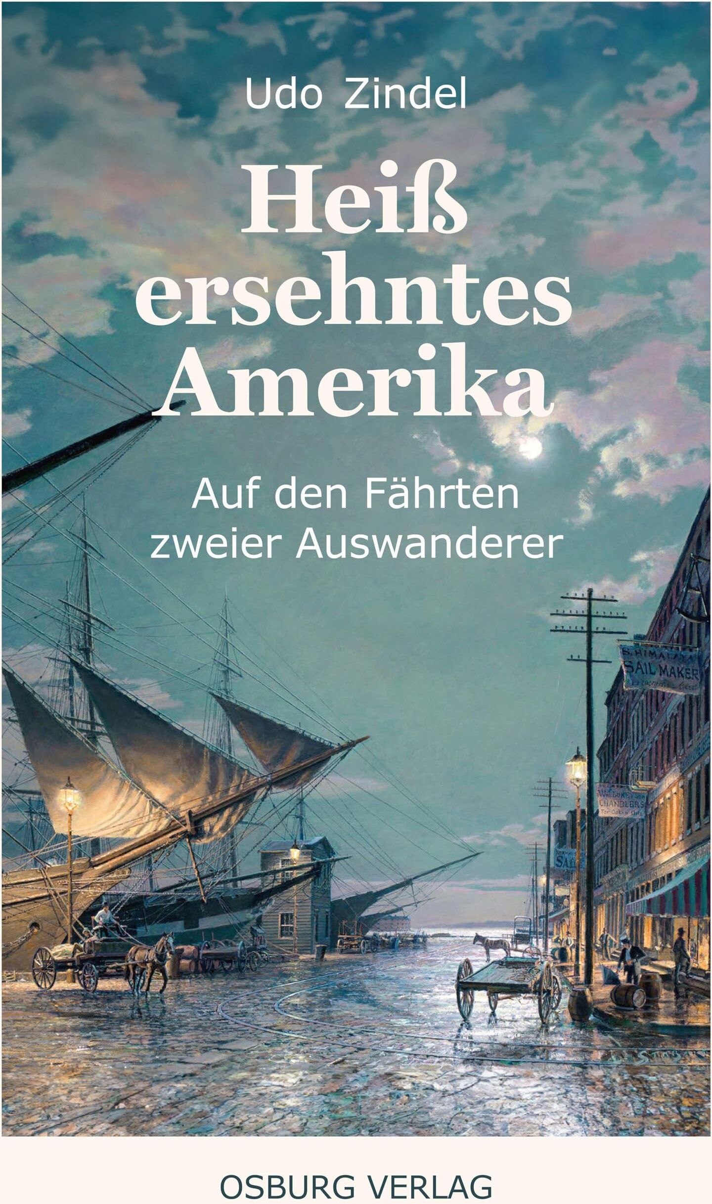 Udo Zindel - Heiß ersehntes Amerika: Auf den Fährten zweier Auswanderer - Preis vom 11.10.2026 15:43:13 h