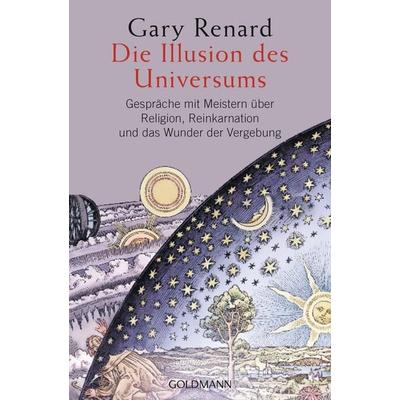 Die Illusion des Universums, Taschenbuch von Gary Renard, Goldmann, 978-3-442-22123-3