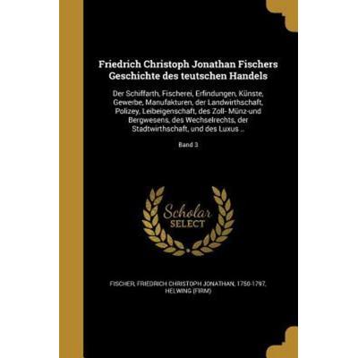 Friedrich Christoph Jonathan Fischers Geschichte des teutschen Handels, Taschenbuch von , Creative Media Partners, LLC, 978-1-362-08741-0