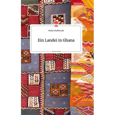 Ein Landei in Ghana. Life is a Story - story.one, Gebundene Ausgabe von Melly Schaffenrath, Story.one publishing, 978-3-99087-996-2