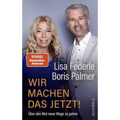 Wir machen das jetzt!, Gebundene Ausgabe von Lisa Federle,Boris Palmer, Quadriga, 978-3-86995-155-3