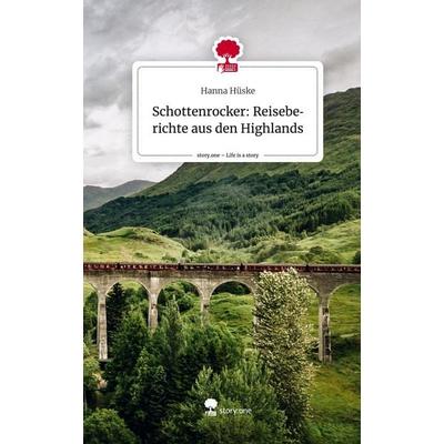Schottenrocker: Reiseberichte aus den Highlands. Life is a Story - story.one, Gebundene Ausgabe von Hanna Hüske, Story.one publishing,