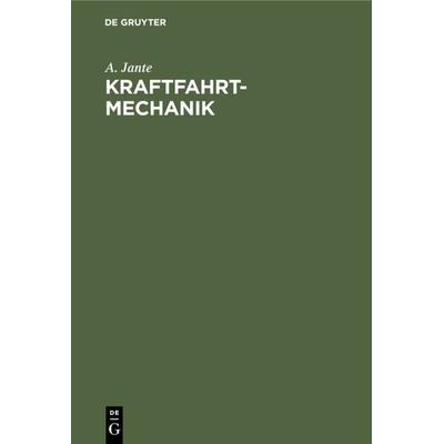 Kraftfahrt-Mechanik, Gebundene Ausgabe von A. Jante, De Gruyter, 978-3-11-232297-0