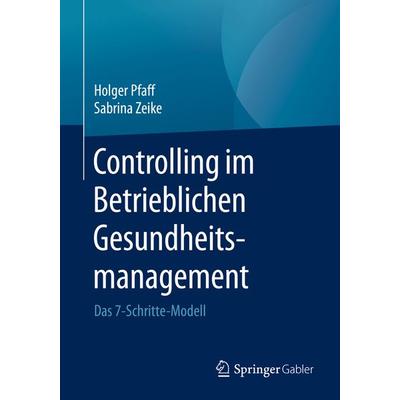 Controlling im Betrieblichen Gesundheitsmanagement, Taschenbuch von Holger Pfaff,Sabrina Zeike, Springer Fachmedien Wiesbaden GmbH, 978-3-658-16524-6