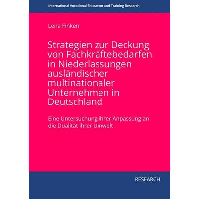 Strategien zur Deckung von Fachkräftebedarfen in Niederlassungen ausländischer multinationaler Unternehmen in Deutschland, Gebundene Ausgabe von Lena