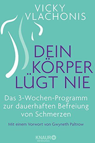 Vicky Vlachonis - Dein Körper lügt nie: Das 3-Wochen-Programm zur dauerhaften Befreiung von Schmerzen - Preis vom 09.10.2026 07:28:09 h