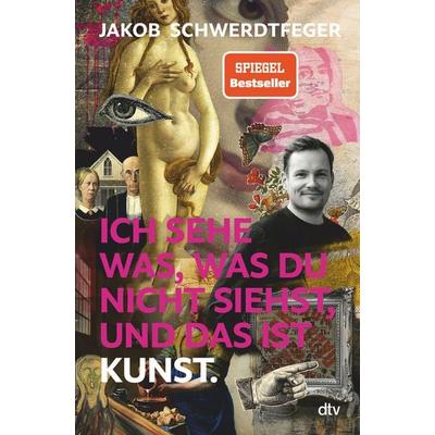 Ich sehe was, was du nicht siehst, und das ist Kunst, Gebundene Ausgabe von Jakob Schwerdtfeger, dtv, 978-3-423-28375-5