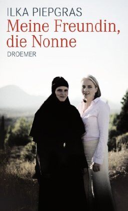 Ilka Piepgras - Meine Freundin, die Nonne - Preis vom 13.10.2026 11:25:28 h