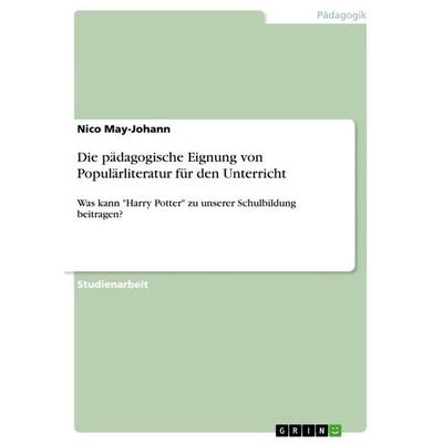Die pädagogische Eignung von Populärliteratur für den Unterricht, Taschenbuch von Nico May-Johann, GRIN, 978-3-668-82591-8