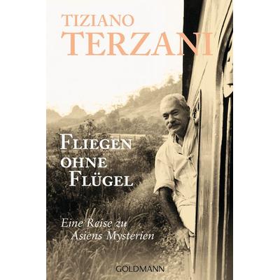 Fliegen ohne Flügel, Taschenbuch von Tiziano Terzani, Goldmann
