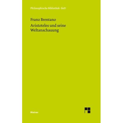 Aristoteles und seine Weltanschauung, Gebundene Ausgabe von Franz Brentano, Meiner, F, 978-3-7873-0401-1