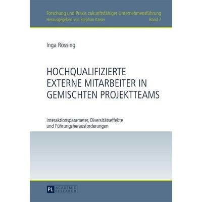 Hochqualifizierte externe Mitarbeiter in gemischten Projektteams, Gebundene Ausgabe von Inga Rössing, Peter Lang GmbH, Internationaler Verlag der