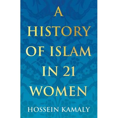 A History of Islam in 21 Women, Taschenbuch von Hossein Kamaly, Oneworld Publications, 978-1-78607-878-0