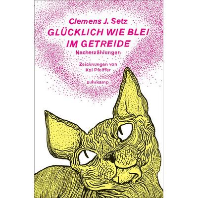 Glücklich wie Blei im Getreide, Gebundene Ausgabe von Clemens J. Setz, Suhrkamp, 978-3-518-46587-5