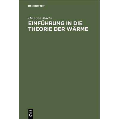 Einführung in die Theorie der Wärme, Gebundene Ausgabe von Heinrich Mache, De Gruyter, 978-3-11-233563-5