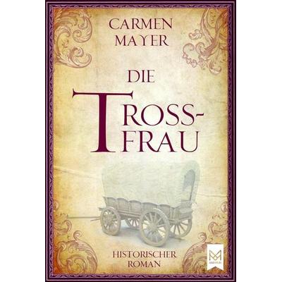 Die Trossfrau, Gebundene Ausgabe von Carmen Mayer, Maximum Verlag, 978-3-948346-38-6