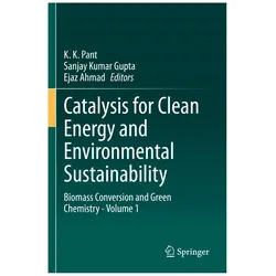 Catalysis for Clean Energy and Environmental Sustainability, Fachbücher von K. K. Pant, Ejaz Ahmad, Sanjay Kumar Gupta