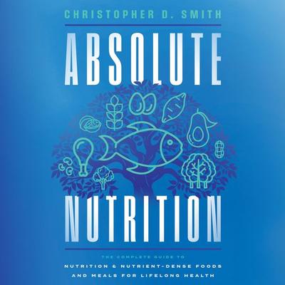 Absolute Nutrition - Christopher D. Smith, Audio, 9781971980140