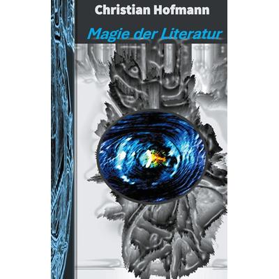 Magie der Literatur, Taschenbuch von Christian Hofmann, BoD – Books on Demand, 978-3-7543-0719-9