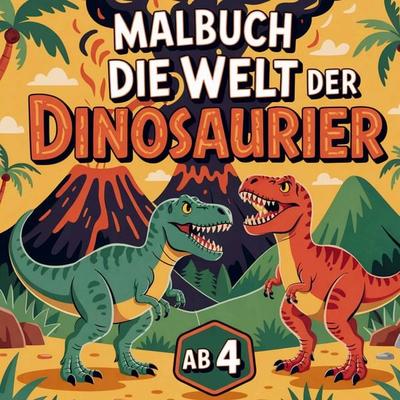 Malbuch Die Welt der Dinosaurier ab 4 Jahren: 50 aufregende Motive, 18 verschiedene Dinosaurier zu Lande, zu Wasser und in der Luft, Taschenbuch von