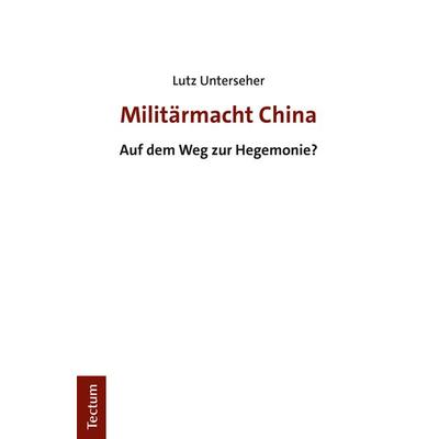 Militärmacht China, Taschenbuch von Lutz Unterseher, Tectum Wissenschaftsverlag, 978-3-8288-4550-3