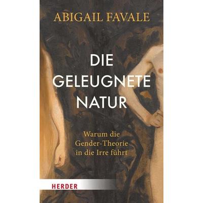 Die geleugnete Natur, Gebundene Ausgabe von Abigail Favale, Herder, 978-3-451-39628-1