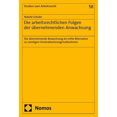 Die arbeitsrechtlichen Folgen der übernehmenden Anwachsung, Taschenbuch von Natalie Schuler, Nomos, 978-3-7560-3126-9