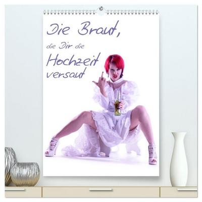 Die Braut, die Dir die Hochzeit versaut (hochwertiger Premium Wandkalender 2026 DIN A2 hoch), Kunstdruck in Hochglanz