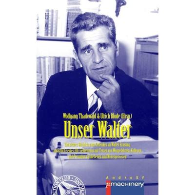 UNSER WALTER, Taschenbuch von Marcel Bieger,Dieter Braeg,Rainer Eisfeld,Thomas R. P. Mielke,Ernst-August Pösse, P.machinery, 978-3-95765-202-7