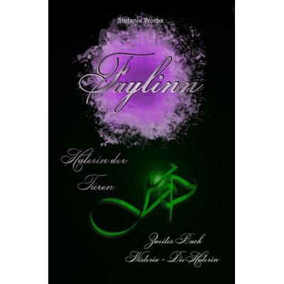 Faylinn Hüterin der Türen / Faylinn - Hüterin der Türen - Zweites Buch, Taschenbuch von Stefanie Worbs, Epubli, 978-3-7450-5939-7