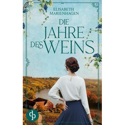 Die Jahre des Weins, Taschenbuch von Elisabeth Marienhagen, Dp Verlag, 978-3-690-90572-5